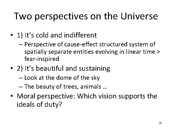 Two perspectives on the Universe • 1) It’s cold and indifferent – Perspective of