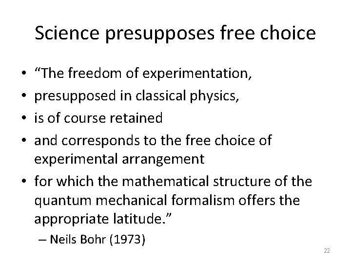 Science presupposes free choice “The freedom of experimentation, presupposed in classical physics, is of