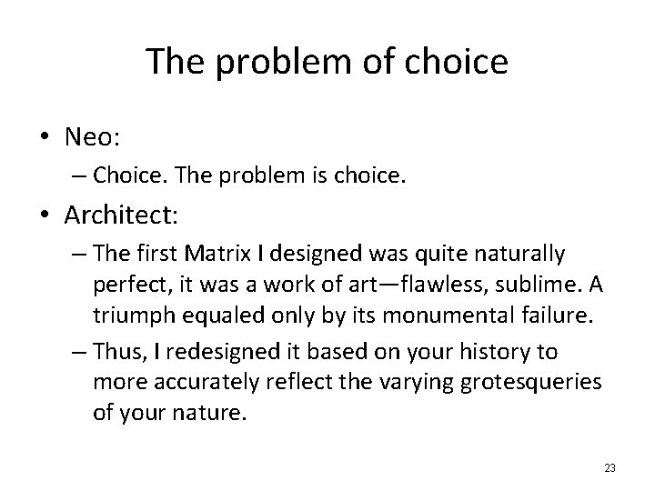 The problem of choice • Neo: – Choice. The problem is choice. • Architect: