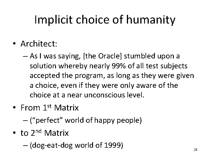 Implicit choice of humanity • Architect: – As I was saying, [the Oracle] stumbled