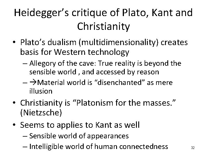 Heidegger’s critique of Plato, Kant and Christianity • Plato’s dualism (multidimensionality) creates basis for