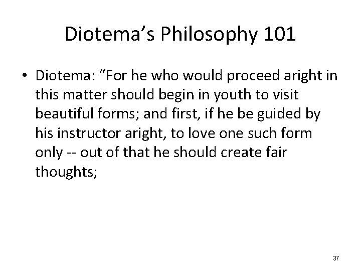 Diotema’s Philosophy 101 • Diotema: “For he who would proceed aright in this matter