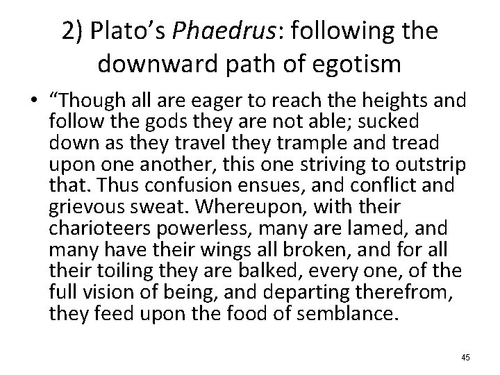 2) Plato’s Phaedrus: following the downward path of egotism • “Though all are eager