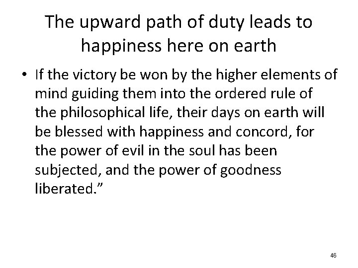 The upward path of duty leads to happiness here on earth • If the