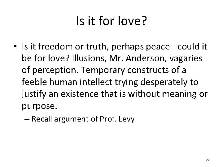 Is it for love? • Is it freedom or truth, perhaps peace - could