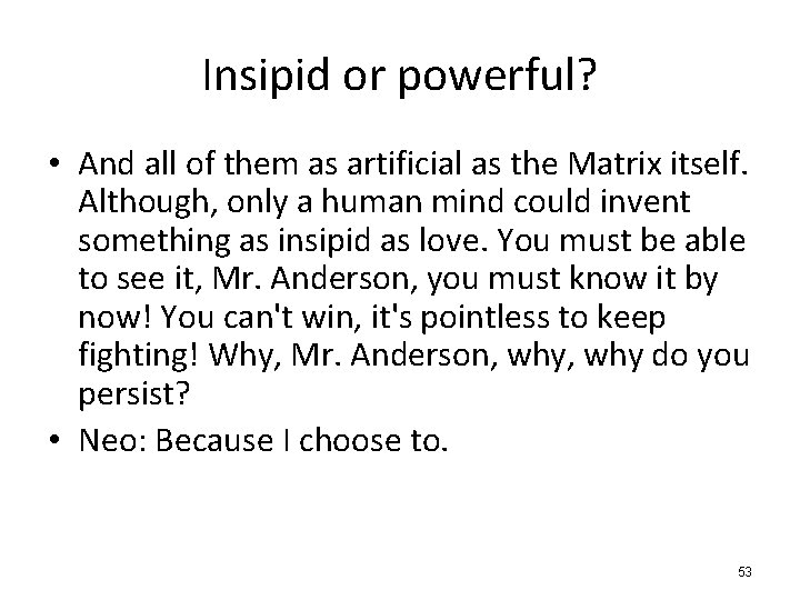 Insipid or powerful? • And all of them as artificial as the Matrix itself.