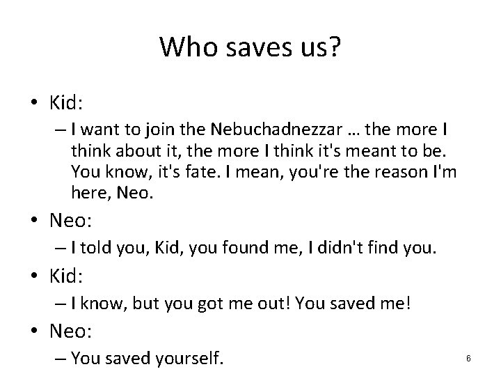 Who saves us? • Kid: – I want to join the Nebuchadnezzar … the