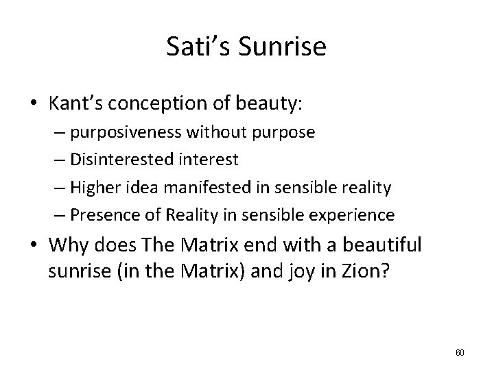 Sati’s Sunrise • Kant’s conception of beauty: – purposiveness without purpose – Disinterested interest