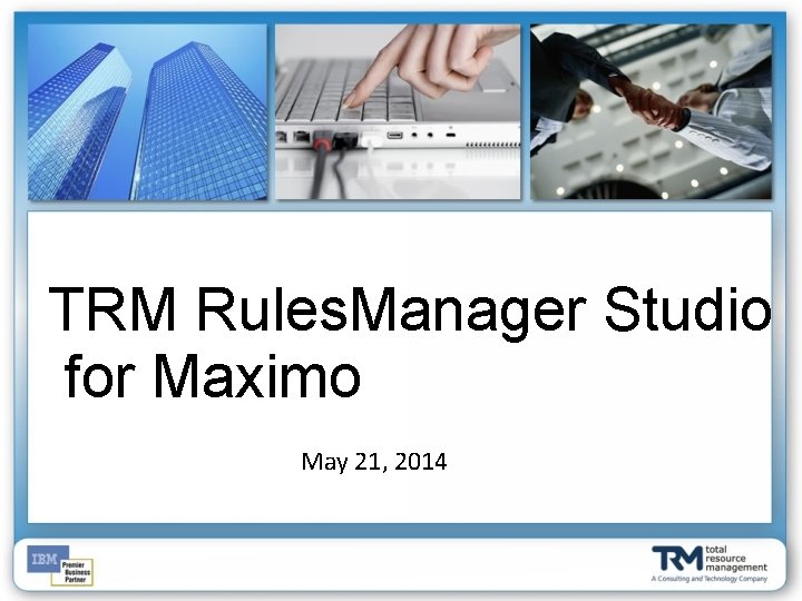 TRM Rules. Manager Studio for Maximo May 21, 2014 