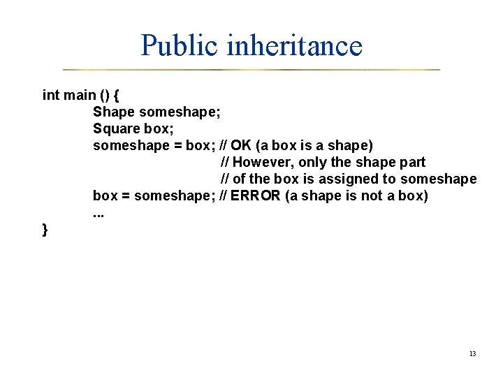 Public inheritance int main () { Shape someshape; Square box; someshape = box; //