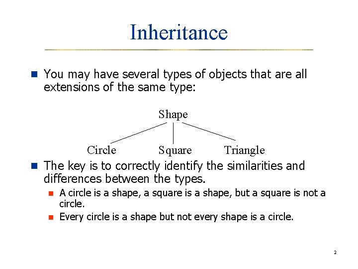 Inheritance n You may have several types of objects that are all extensions of