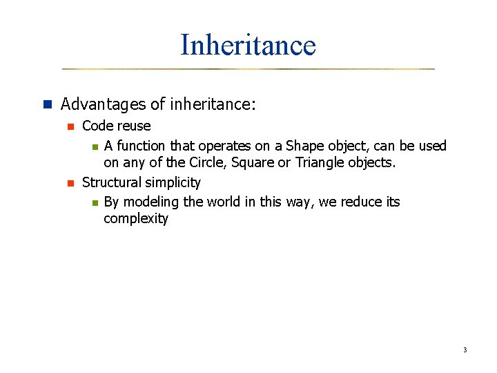 Inheritance n Advantages of inheritance: n Code reuse n A function that operates on