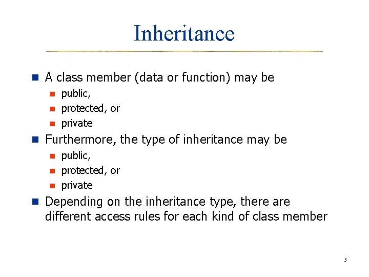 Inheritance n A class member (data or function) may be n public, n protected,