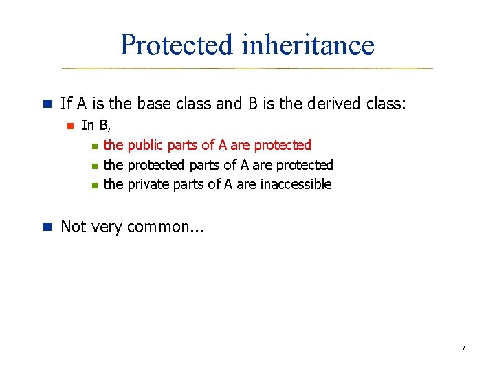 Protected inheritance n If A is the base class and B is the derived