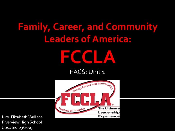 Family, Career, and Community Leaders of America: FCCLA FACS: Unit 1 Mrs. Elizabeth Wallace