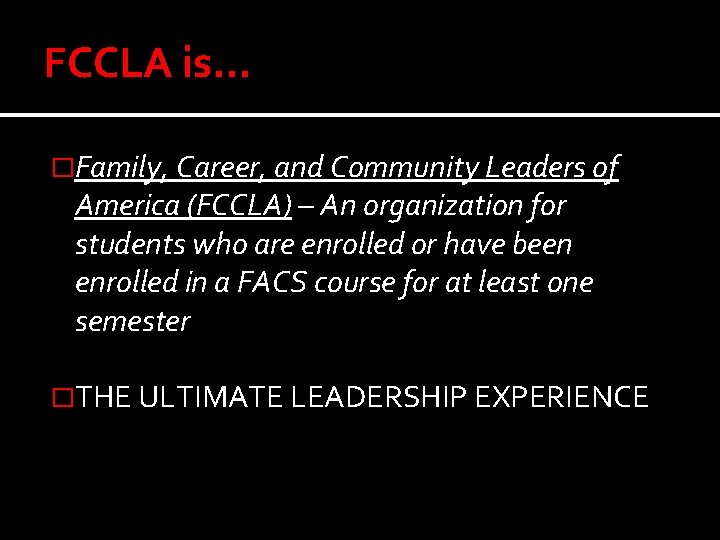 FCCLA is… �Family, Career, and Community Leaders of America (FCCLA) – An organization for