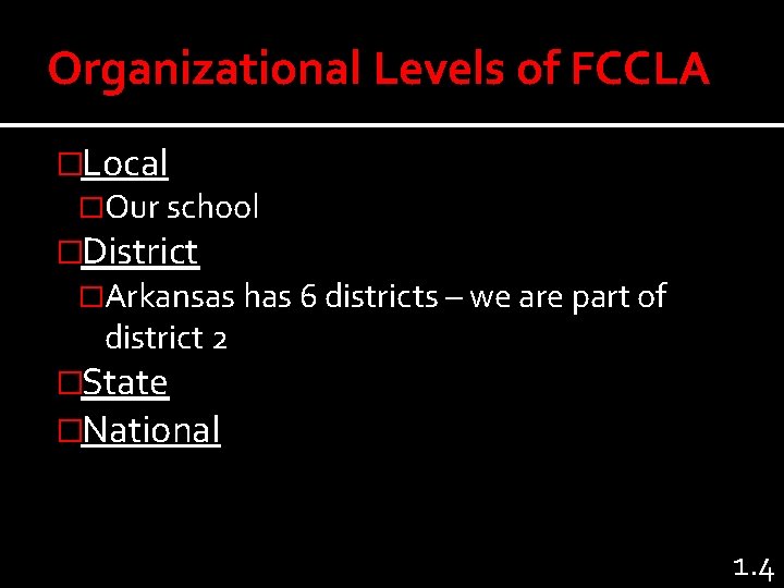Organizational Levels of FCCLA �Local �Our school �District �Arkansas has 6 districts – we