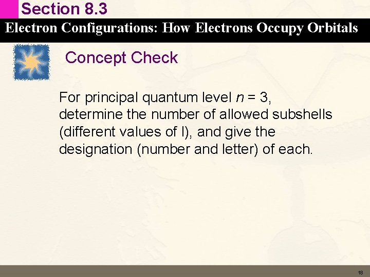 Section 8. 3 Electron Configurations: How Electrons Occupy Orbitals Concept Check For principal quantum