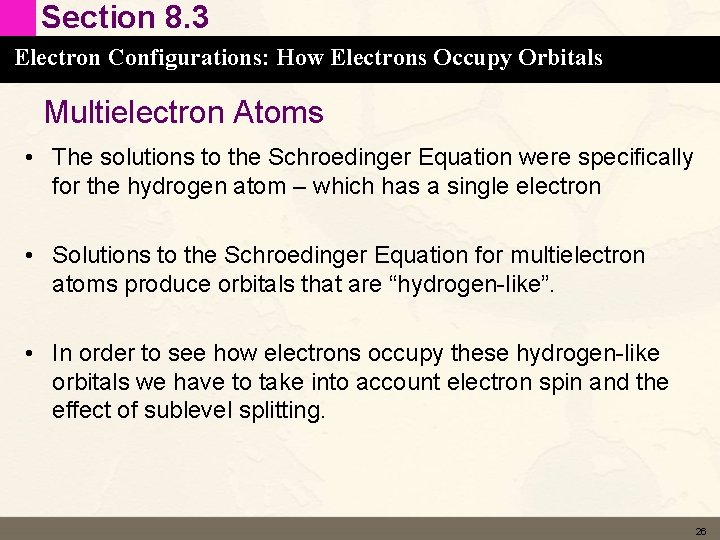 Section 8. 3 Electron Configurations: How Electrons Occupy Orbitals Multielectron Atoms • The solutions