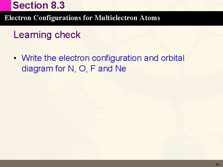 Section 8. 3 Electron Configurations for Multielectron Atoms Learning check • Write the electron