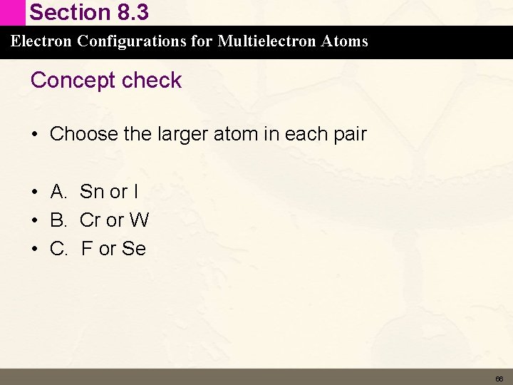 Section 8. 3 Electron Configurations for Multielectron Atoms Concept check • Choose the larger