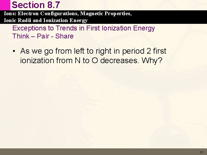 Section 8. 7 Ions: Electron Configurations, Magnetic Properties, Ionic Radii and Ionization Energy Exceptions
