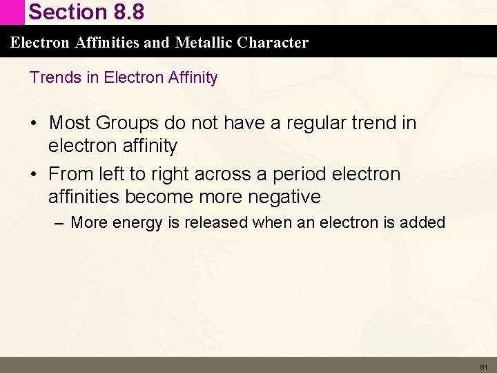 Section 8. 8 Electron Affinities and Metallic Character Trends in Electron Affinity • Most