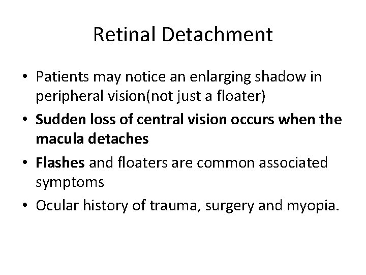 Retinal Detachment • Patients may notice an enlarging shadow in peripheral vision(not just a