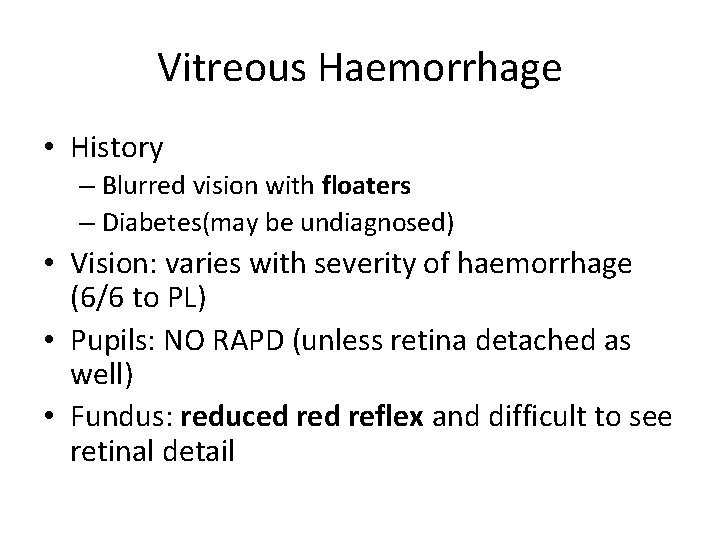 Vitreous Haemorrhage • History – Blurred vision with floaters – Diabetes(may be undiagnosed) •