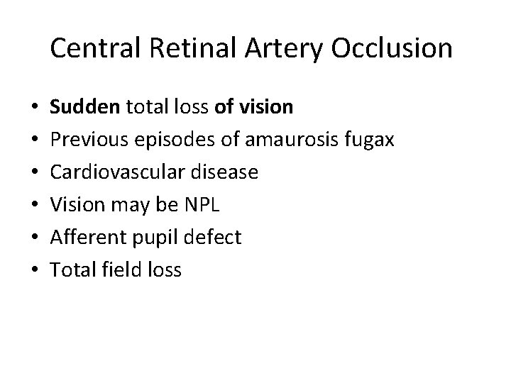 Central Retinal Artery Occlusion • • • Sudden total loss of vision Previous episodes