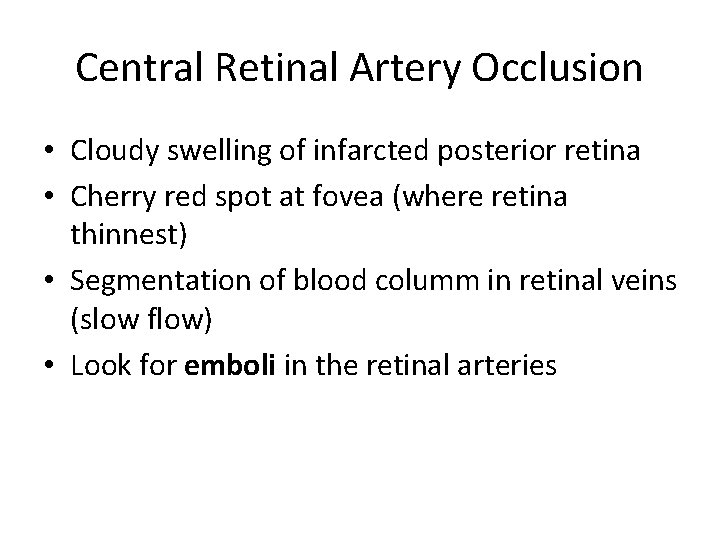 Central Retinal Artery Occlusion • Cloudy swelling of infarcted posterior retina • Cherry red