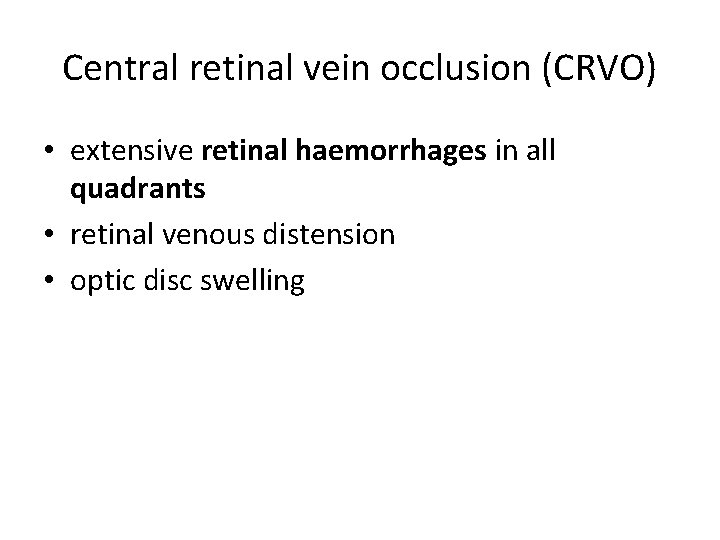 Central retinal vein occlusion (CRVO) • extensive retinal haemorrhages in all quadrants • retinal