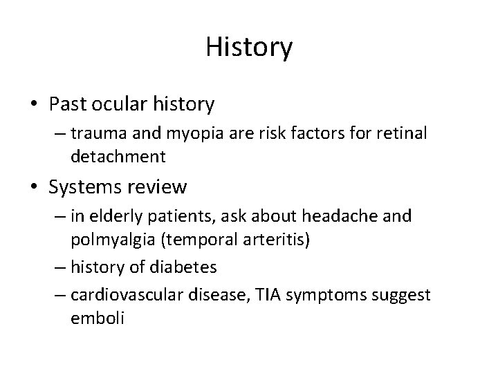 History • Past ocular history – trauma and myopia are risk factors for retinal