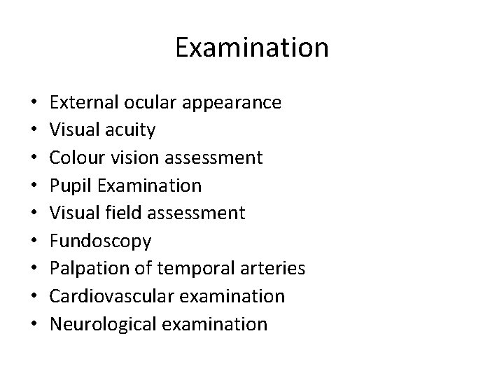 Examination • • • External ocular appearance Visual acuity Colour vision assessment Pupil Examination