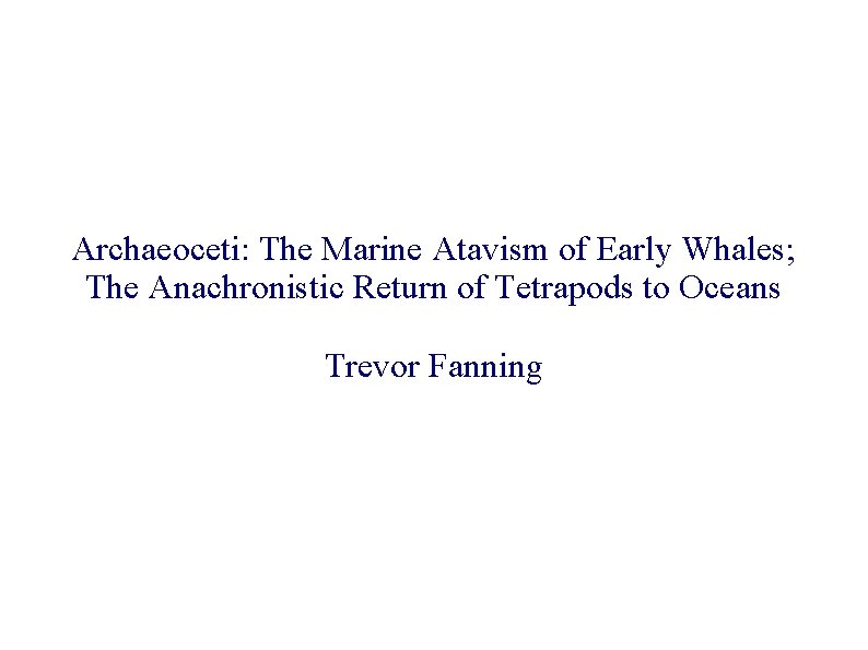 Archaeoceti: The Marine Atavism of Early Whales; The Anachronistic Return of Tetrapods to Oceans