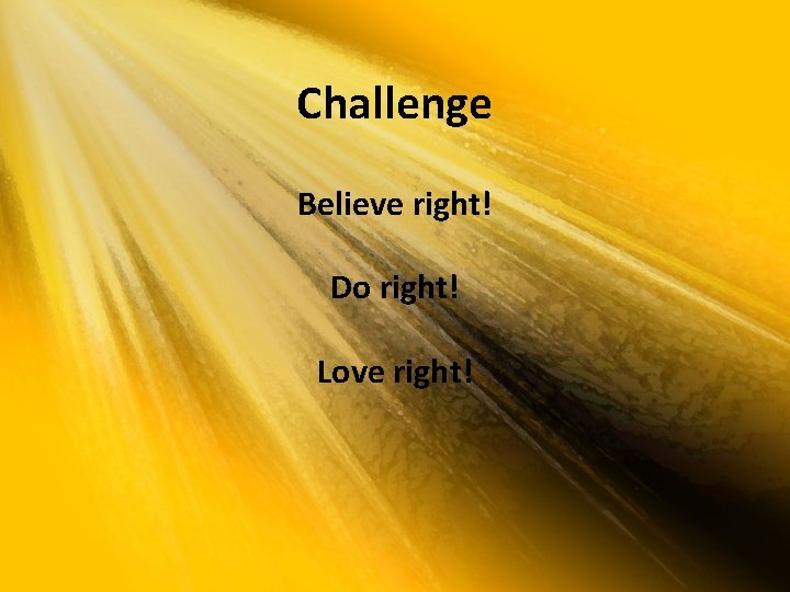 Challenge Believe right! Do right! Love right! 