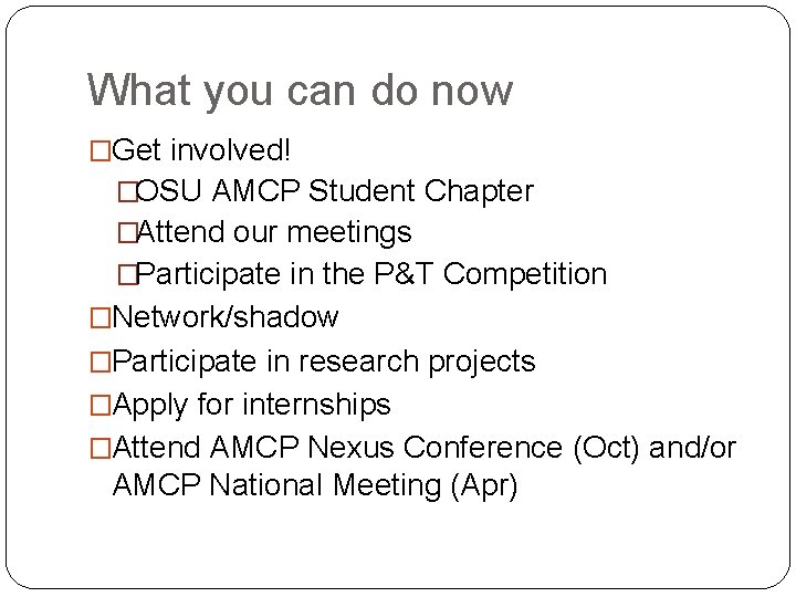 What you can do now �Get involved! �OSU AMCP Student Chapter �Attend our meetings