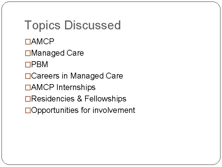Topics Discussed �AMCP �Managed Care �PBM �Careers in Managed Care �AMCP Internships �Residencies &