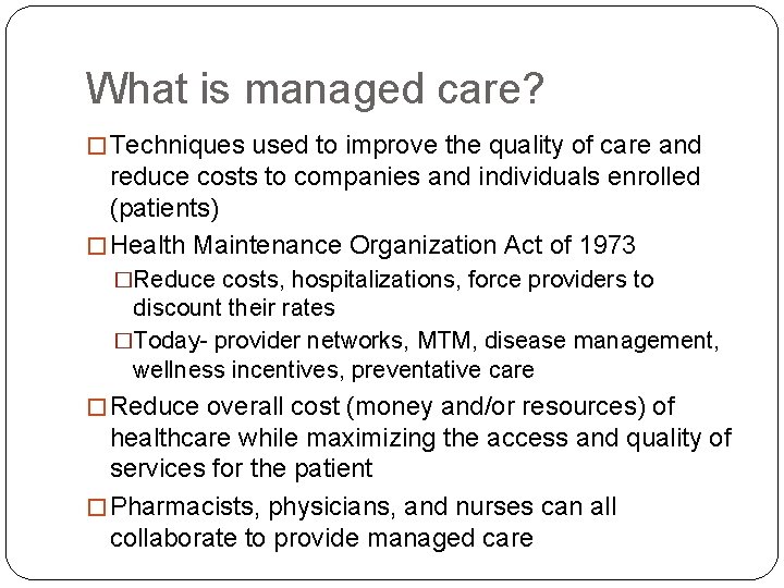 What is managed care? � Techniques used to improve the quality of care and