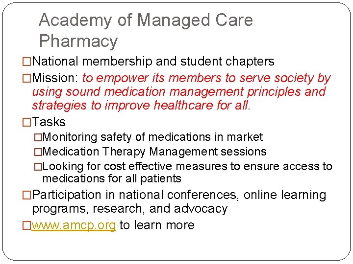 Academy of Managed Care Pharmacy �National membership and student chapters �Mission: to empower its