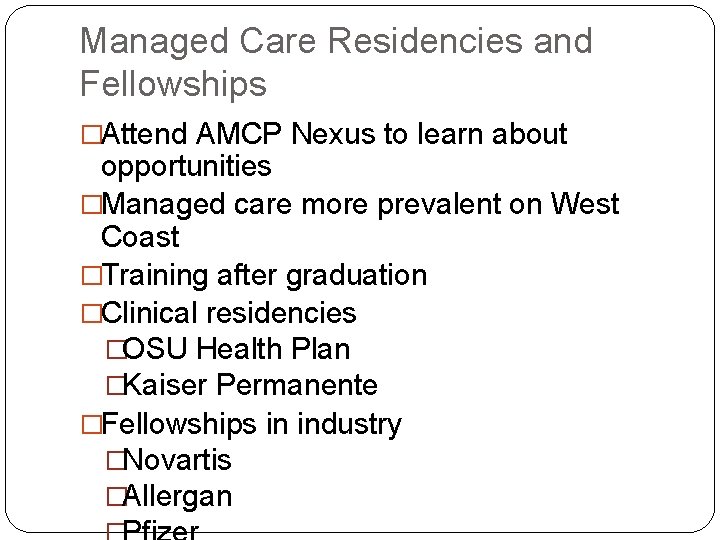 Managed Care Residencies and Fellowships �Attend AMCP Nexus to learn about opportunities �Managed care