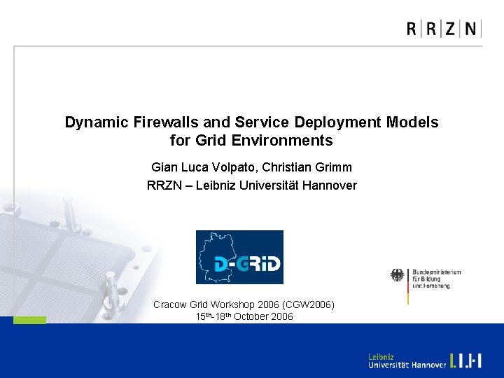 Dynamic Firewalls and Service Deployment Models for Grid Environments Gian Luca Volpato, Christian Grimm Dynamic Firewalls and Service Deployment Models for Grid Environments Gian Luca Volpato, Christian Grimm