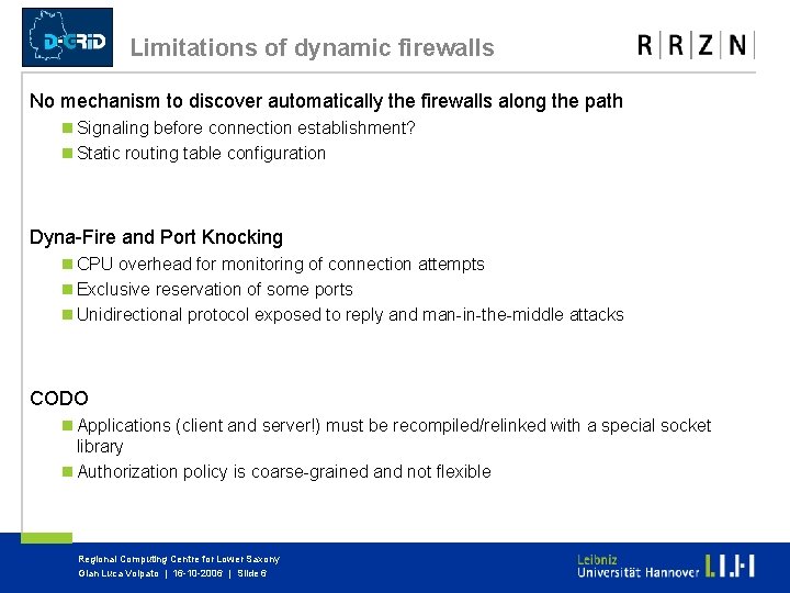 Limitations of dynamic firewalls No mechanism to discover automatically the firewalls along the path Limitations of dynamic firewalls No mechanism to discover automatically the firewalls along the path
