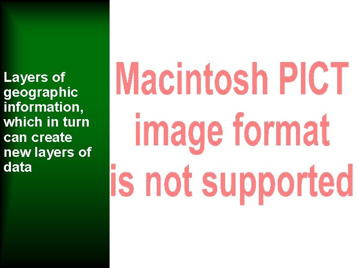 Layers of geographic information, which in turn can create new layers of data Layers of geographic information, which in turn can create new layers of data