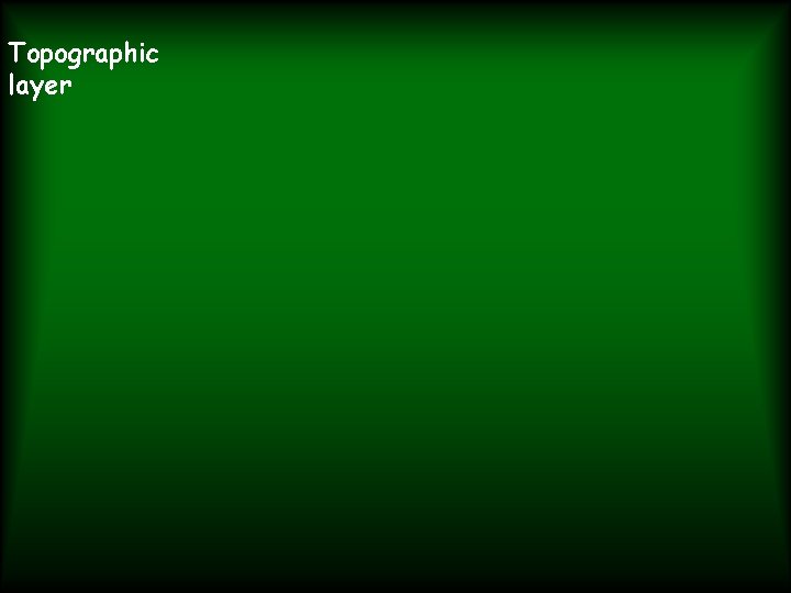 Topographic layer 