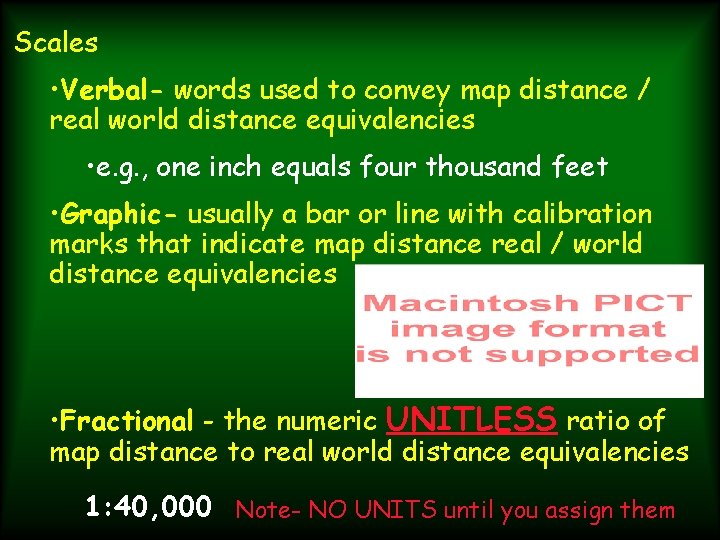 Scales • Verbal- words used to convey map distance / real world distance equivalencies Scales • Verbal- words used to convey map distance / real world distance equivalencies