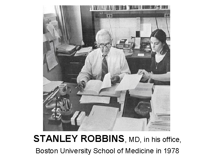 STANLEY ROBBINS, MD, in his office, Boston University School of Medicine in 1978 