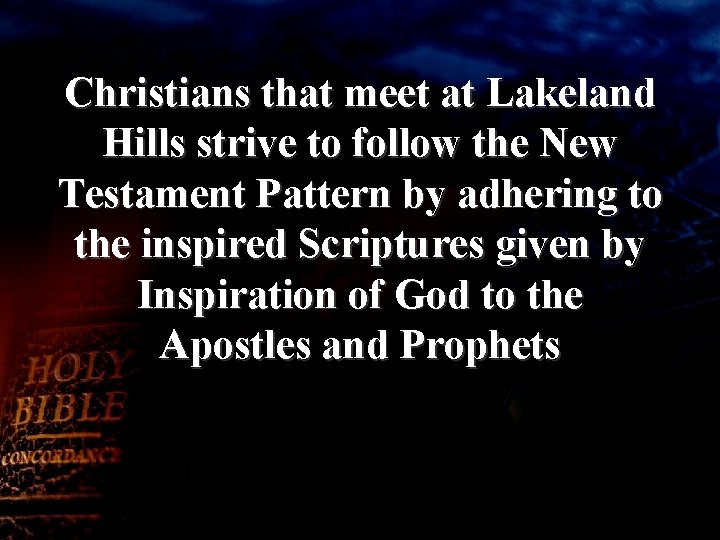 Christians that meet at Lakeland Hills strive to follow the New Testament Pattern by