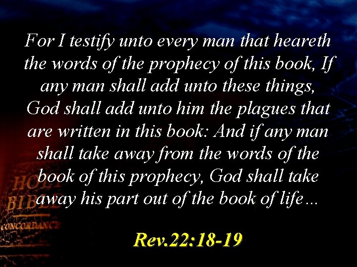 For I testify unto every man that heareth the words of the prophecy of