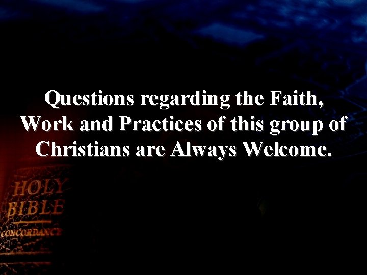 Questions regarding the Faith, Work and Practices of this group of Christians are Always